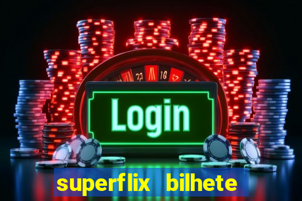 superflix bilhete de loteria